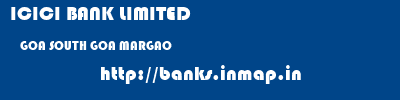 ICICI BANK LIMITED  GOA SOUTH GOA MARGAO   banks information 